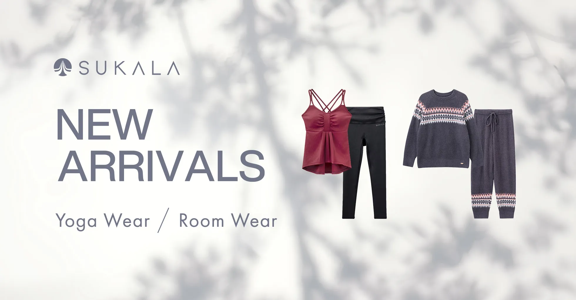 SUKALA NEW ARRIVALS